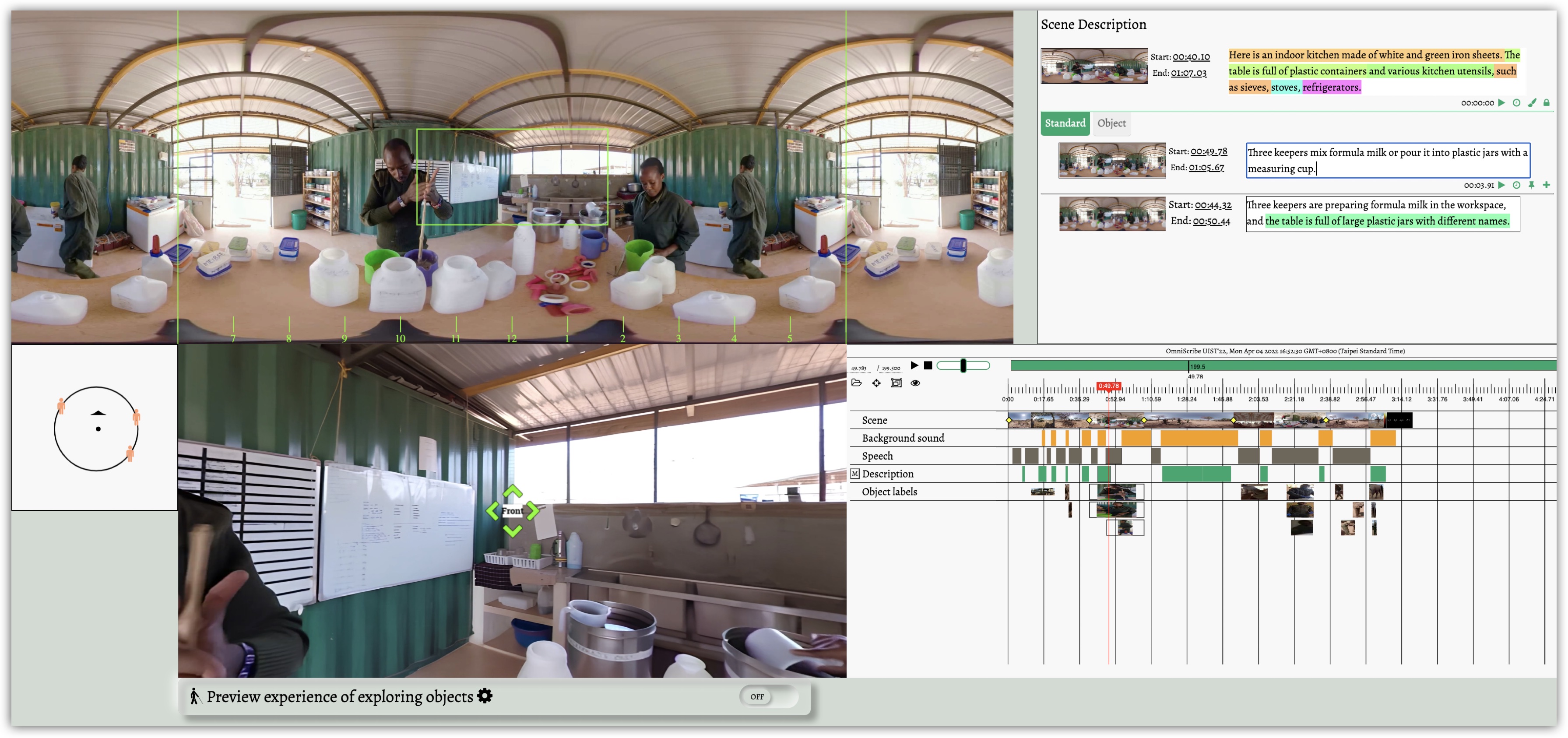 This is a figure of an overview of the OmniScribe interface.
        a. There are two video views. The left half of the overall picture is an augmented equirectangular view with a clock meter (top), and there is another normal field-of-view video view on the bottom. There are three people making formula milk for elephants in the equirectangular view. 
        b. This is a content map in the lower-left corner of the overall picture of the OmniScribe interface, presenting dynamic objects and the user's viewing angle. Now three people are standing around you; one is at ten o'clock, one is at two o’clock, and the other is at three o’clock.
        c. There is a description authoring panel in the upper right corner of the overall picture of OmniScribe interface. This panel is for authoring standard AD and scene and object descriptions. There are textboxes; for each textbox, there are widgets, including playing audio descriptions, creating descriptions, and estimating the duration of audio descriptions.
        d. A timeline panel in the lower right corner of the overall picture helps users visualize the scenes, described objects, audio content, and ADs. This figure describes the detailed functionalities of OmniScribe timeline components. First, four toggles from left to the right for selecting video files, section division, object tracking, and saliency. Second, there are four rows from top to bottom: Timelines for the scene, Background sound, Speech in the original video, and User's description. Third, a region below the four rows mentioned above. The objects made with immersive labels are visualized in this timeline panel.